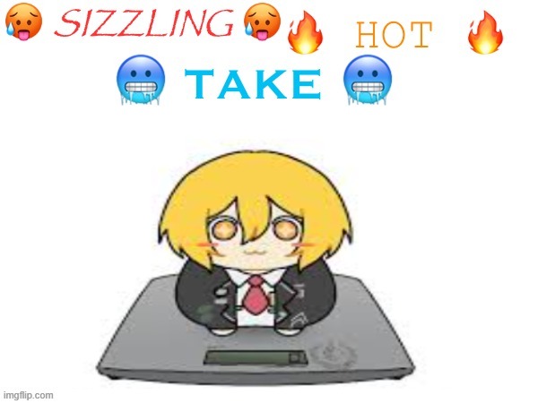 don | image tagged in sizzling hot take | made w/ Imgflip meme maker