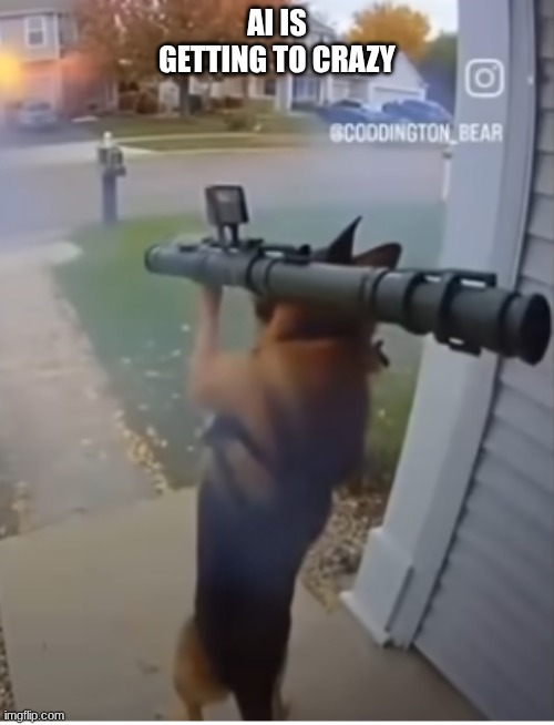 sora ai | AI IS GETTING TO CRAZY | image tagged in ai meme | made w/ Imgflip meme maker