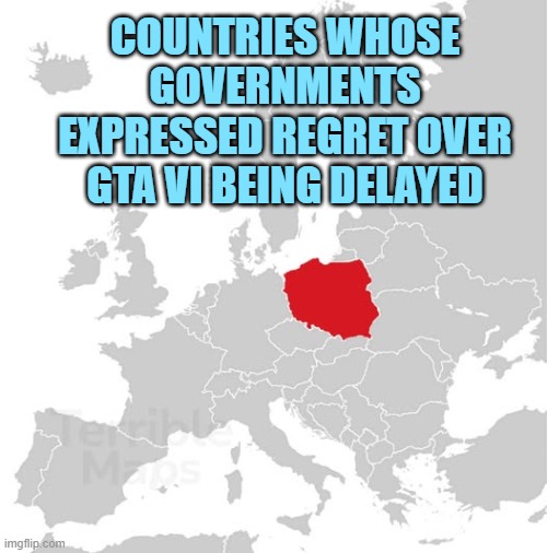 GTA 6 Delay Makes It To Polish Parliament | COUNTRIES WHOSE GOVERNMENTS EXPRESSED REGRET OVER GTA VI BEING DELAYED | image tagged in grand theft auto,poland,polish,gta 6,gta | made w/ Imgflip meme maker