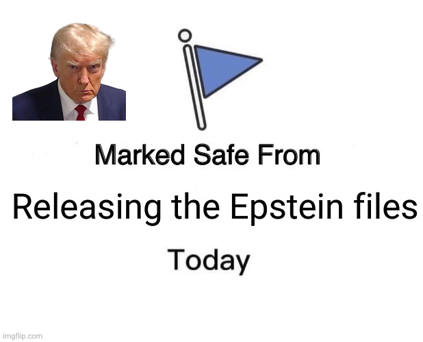 Trump is fighting against the Truth every day | Releasing the Epstein files | image tagged in memes,marked safe from,jeffrey epstein,impunity,injustice,donald trump | made w/ Imgflip meme maker