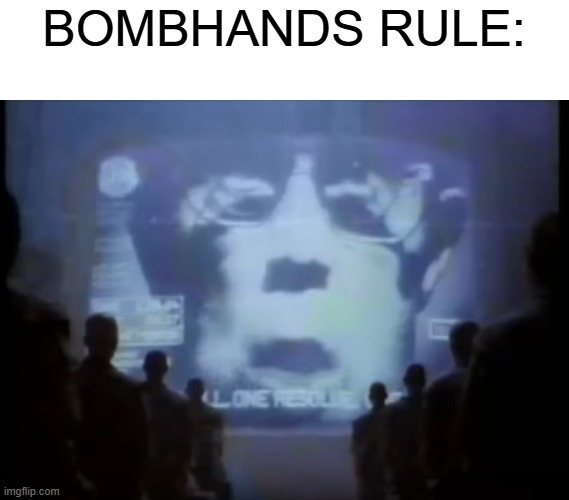 1984 Apple commercial | BOMBHANDS RULE: | image tagged in 1984 apple commercial | made w/ Imgflip meme maker