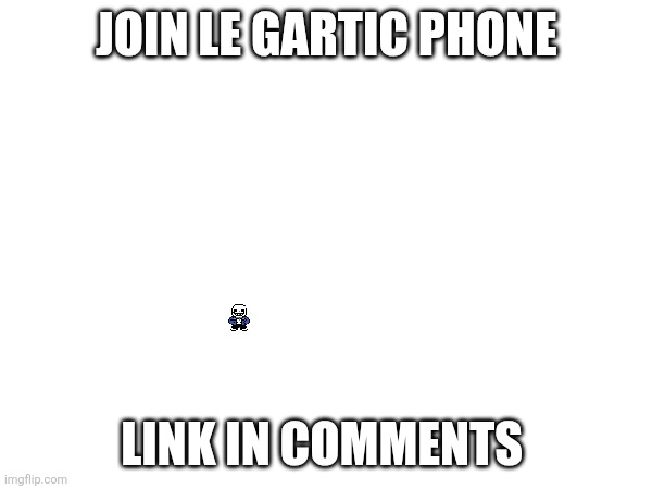 Er er er er er er er er er er er | JOIN LE GARTIC PHONE; LINK IN COMMENTS | image tagged in samd umtervaple off topic | made w/ Imgflip meme maker