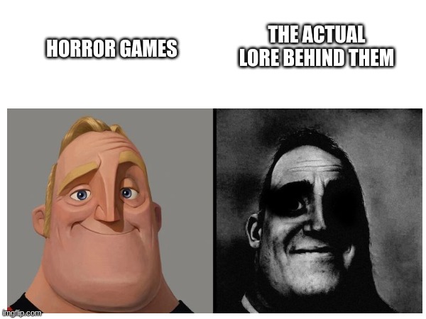 THE ACTUAL LORE BEHIND THEM; HORROR GAMES | image tagged in lore,video games,relatable memes | made w/ Imgflip meme maker