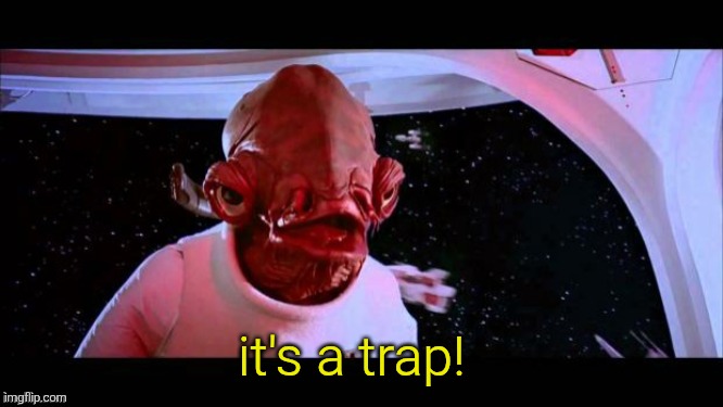 admiral akbar | it's a trap! | image tagged in admiral akbar | made w/ Imgflip meme maker