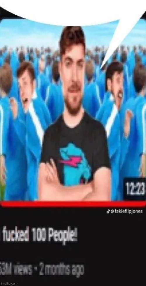 Fucked 100 people Mr beast speech bubble | image tagged in fucked 100 people mr beast speech bubble | made w/ Imgflip meme maker
