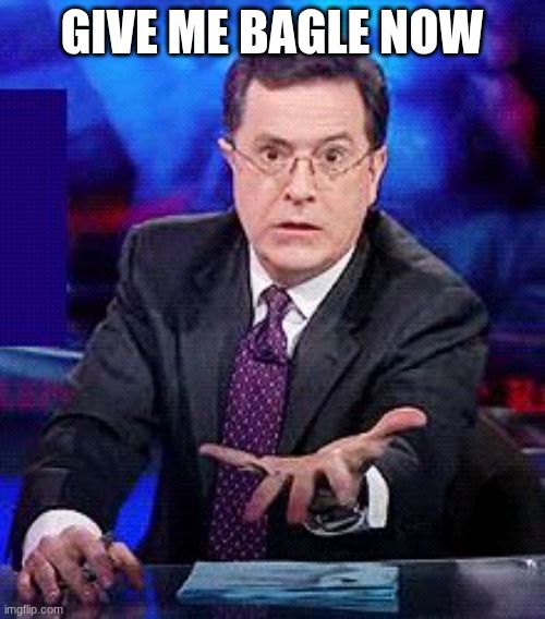 give-it-to-me-now | GIVE ME BAGLE NOW | image tagged in give-it-to-me-now | made w/ Imgflip meme maker