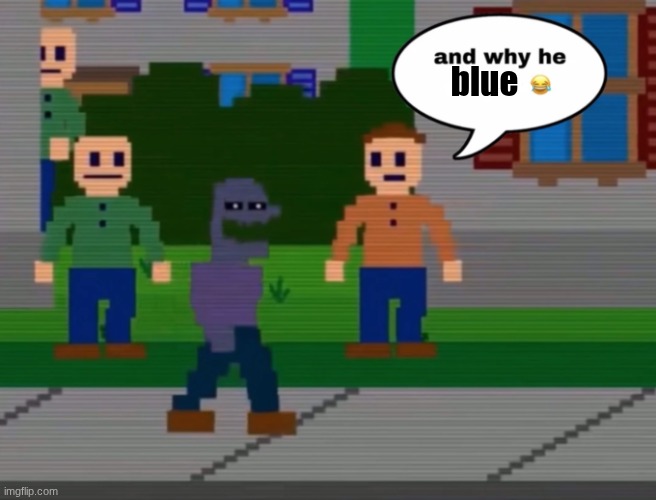 And why he Ourple | blue | image tagged in and why he ourple | made w/ Imgflip meme maker