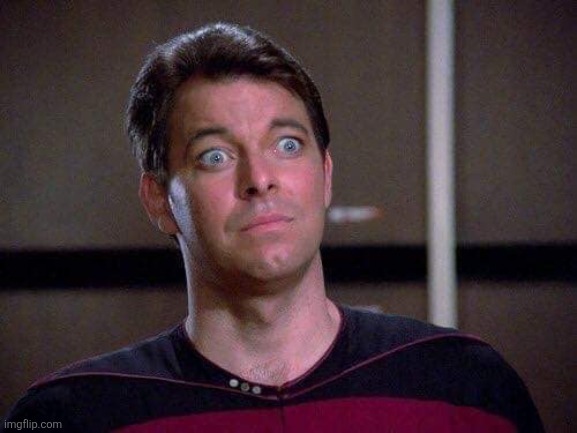 Riker Surprised | image tagged in riker surprised | made w/ Imgflip meme maker