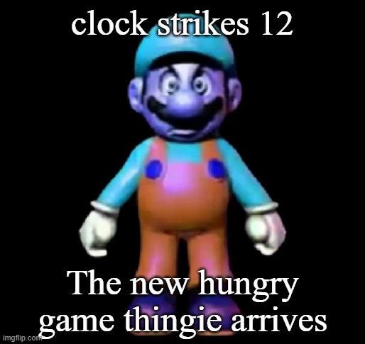 Urio | clock strikes 12; The new hungry game thingie arrives | image tagged in urio | made w/ Imgflip meme maker