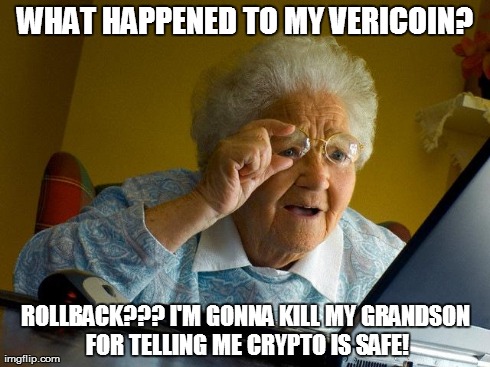 Grandma Finds The Internet Meme | WHAT HAPPENED TO MY VERICOIN? ROLLBACK??? I'M GONNA KILL MY GRANDSON FOR TELLING ME CRYPTO IS SAFE! | image tagged in memes,grandma finds the internet | made w/ Imgflip meme maker