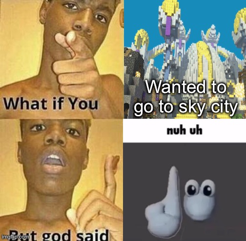 First Minecraft Story Mode meme | Wanted to go to sky city | image tagged in what if you wanted to go to heaven | made w/ Imgflip meme maker