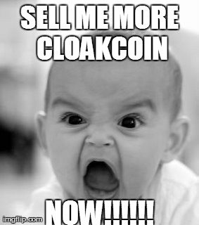 Angry Baby Meme | SELL ME MORE CLOAKCOIN NOW!!!!!! | image tagged in memes,angry baby | made w/ Imgflip meme maker