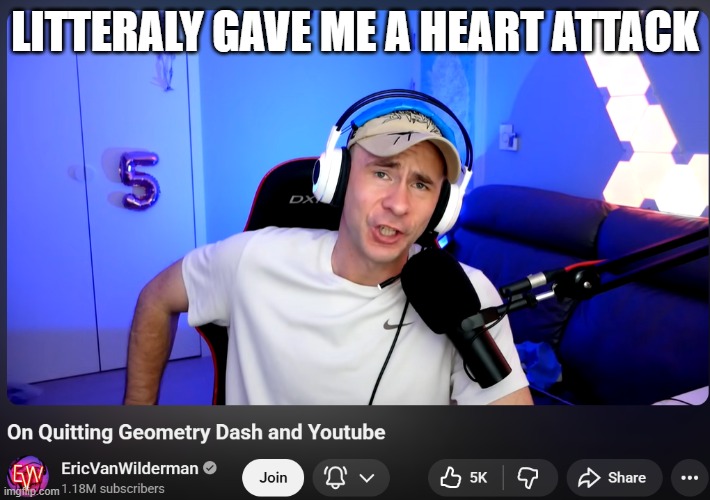 DON'T WORRY, HE'S NOT QUITTING, HE WAS JUST TALKING ABOUT IT, AND HE ISN'T! | LITTERALY GAVE ME A HEART ATTACK | made w/ Imgflip meme maker