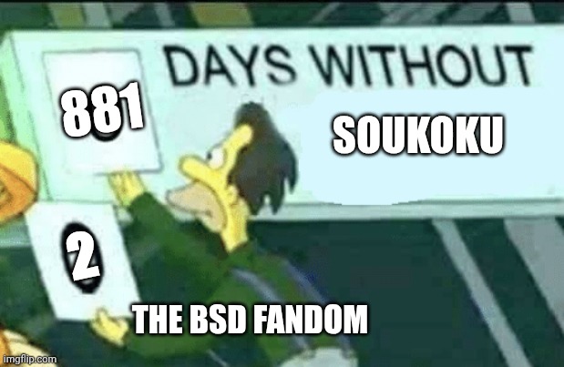 0 days without (Lenny, Simpsons) | 881; SOUKOKU; 2; THE BSD FANDOM | image tagged in 0 days without lenny simpsons | made w/ Imgflip meme maker