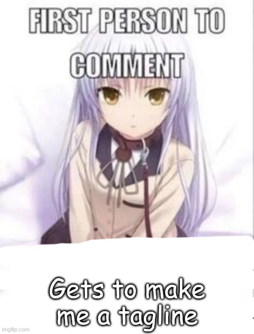 go ahhead | Gets to make me a tagline | made w/ Imgflip meme maker