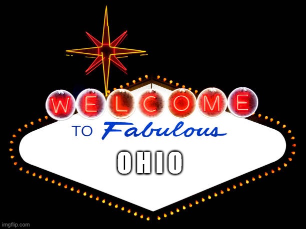 Blank Welcome to fabulous Las Vegas Nevada sign | O H I O | image tagged in blank welcome to fabulous las vegas nevada sign | made w/ Imgflip meme maker