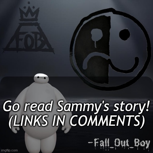 Fall_Out_Boy 's Announcement Template | Go read Sammy's story!

(LINKS IN COMMENTS) | image tagged in fall_out_boy 's announcement template | made w/ Imgflip meme maker