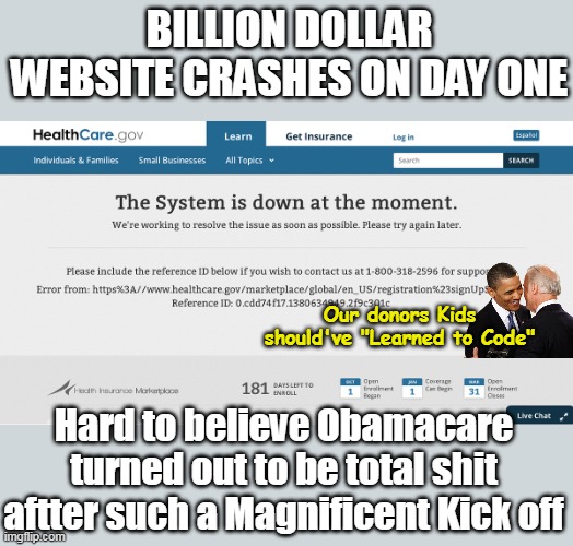Zuckerberg went online with Facebook for $2k   FACEBOOK ! | BILLION DOLLAR WEBSITE CRASHES ON DAY ONE; Our donors Kids should've "Learned to Code"; Hard to believe Obamacare turned out to be total shit aftter such a Magnificent Kick off | image tagged in obamacare website meme | made w/ Imgflip meme maker