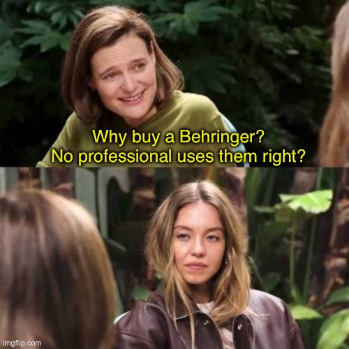 Sydney Sweeney Synths | Why buy a Behringer? 
No professional uses them right? | image tagged in sydney sweeney,gq,synthesizer,music | made w/ Imgflip meme maker