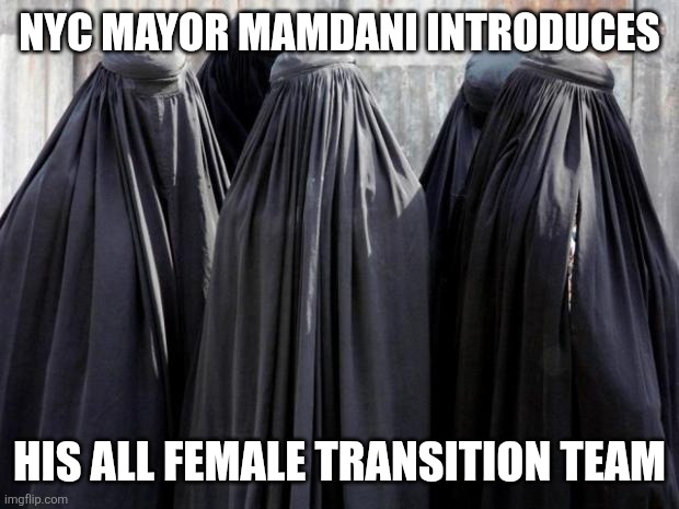 So an all-female transition team represents all of the 11,376 genders Democrats say exist? Nope! | NYC MAYOR MAMDANI INTRODUCES; HIS ALL FEMALE TRANSITION TEAM | image tagged in burkas,new york city,liberal hypocrisy,wait what,mamdani,crying democrats | made w/ Imgflip meme maker