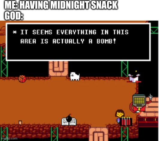 you will die in: 0:05 | ME: HAVING MIDNIGHT SNACK
GOD: | image tagged in blank white template,everything is a bomb | made w/ Imgflip meme maker
