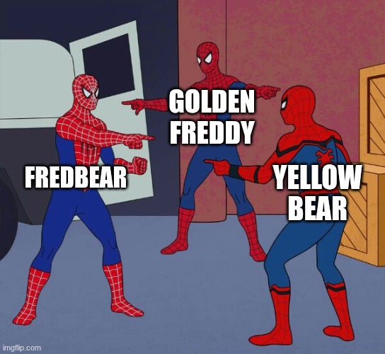 Spider Man Triple | GOLDEN FREDDY; FREDBEAR; YELLOW BEAR | image tagged in spider man triple | made w/ Imgflip meme maker