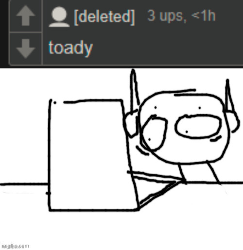 well, toady won. so. um. i guess i'll do that. | image tagged in five pebbles did not like that | made w/ Imgflip meme maker