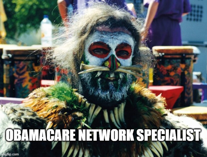 Obamacare Witch Doctor | OBAMACARE NETWORK SPECIALIST | image tagged in witch doctor | made w/ Imgflip meme maker