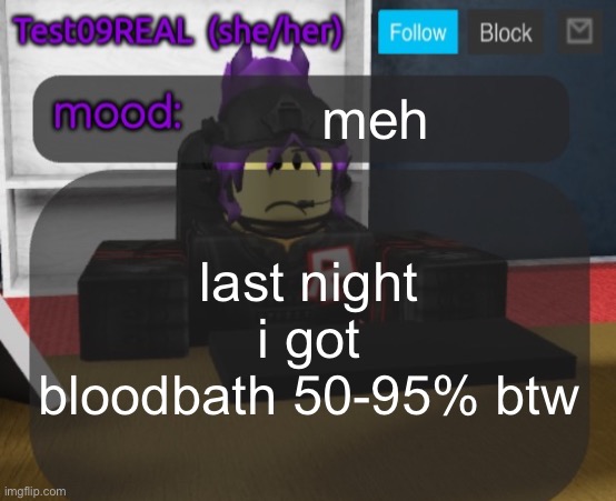 Test09 Jane Doe temp v2 | meh; last night i got bloodbath 50-95% btw | image tagged in test09 jane doe temp v2 | made w/ Imgflip meme maker