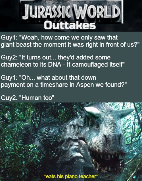 *eats his piano teacher* | image tagged in jurassic world,funny,dinosaurs,movies | made w/ Imgflip meme maker