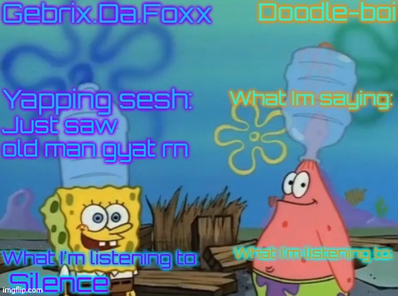 You won't believe how | Just saw old man gyat rn; Silence | image tagged in gebrix and doodle announcement | made w/ Imgflip meme maker