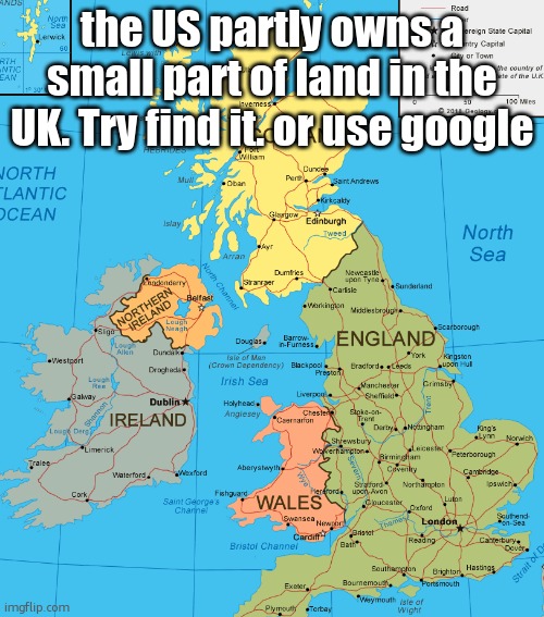 UK | the US partly owns a small part of land in the UK. Try find it. or use google | image tagged in uk | made w/ Imgflip meme maker