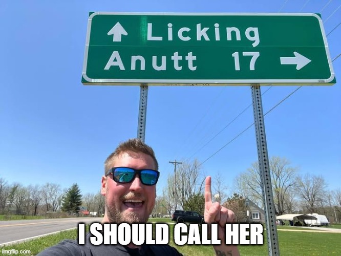 It's a Sign | I SHOULD CALL HER | image tagged in adult humor | made w/ Imgflip meme maker