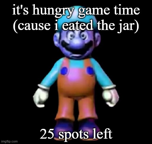 Urio | it's hungry game time (cause i eated the jar); 25 spots left | image tagged in urio | made w/ Imgflip meme maker