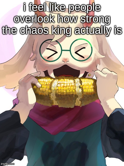 this dude can beat undyne the undying he is NOT to be underestimated | i feel like people overlook how strong the chaos king actually is | image tagged in niha_2_8 | made w/ Imgflip meme maker