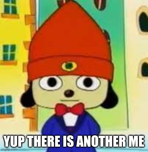 YUP THERE IS ANOTHER ME | made w/ Imgflip meme maker