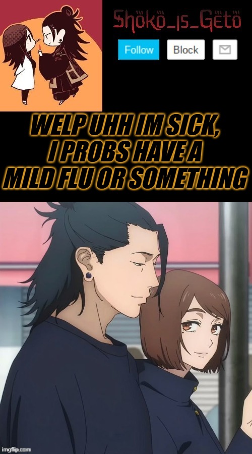 i feel so shit | WELP UHH IM SICK, I PROBS HAVE A MILD FLU OR SOMETHING | made w/ Imgflip meme maker