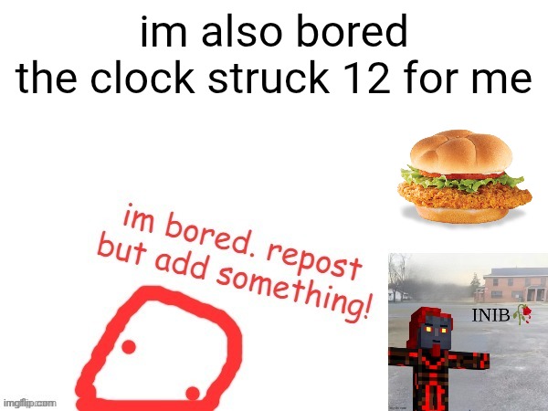 im also bored
the clock struck 12 for me | made w/ Imgflip meme maker