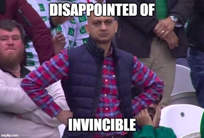 Disappointed Man | DISAPPOINTED OF INVINCIBLE | image tagged in disappointed man | made w/ Imgflip meme maker