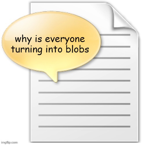 tgwesdfx | why is everyone turning into blobs | image tagged in tgwesdfx | made w/ Imgflip meme maker