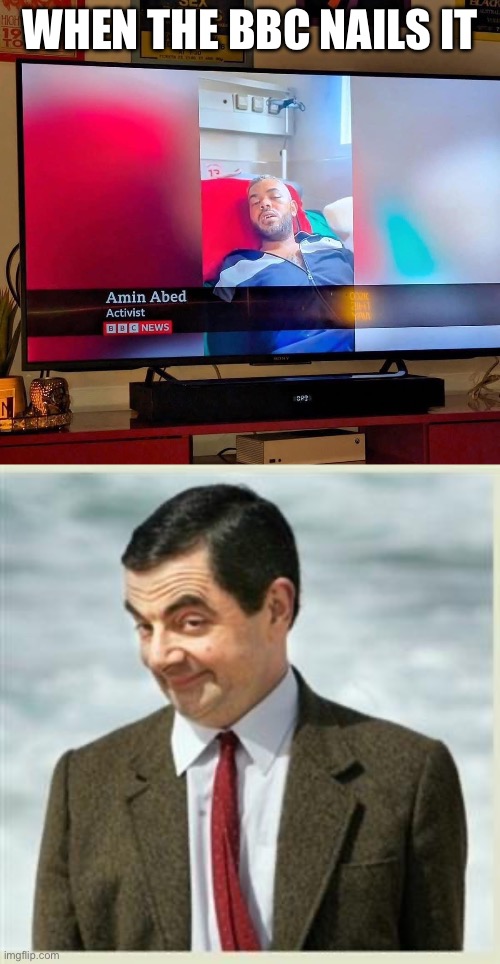 Not wrong | WHEN THE BBC NAILS IT | image tagged in mr bean smirk,can't argue with that / technically not wrong,bed,bad pun,name | made w/ Imgflip meme maker