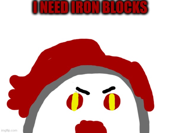 blobeo | I NEED IRON BLOCKS | made w/ Imgflip meme maker