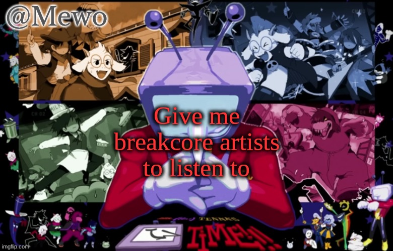 highkey cycling between hkmori and styxvii got lame af | Give me breakcore artists to listen to | image tagged in another mewo announcement temlpate | made w/ Imgflip meme maker