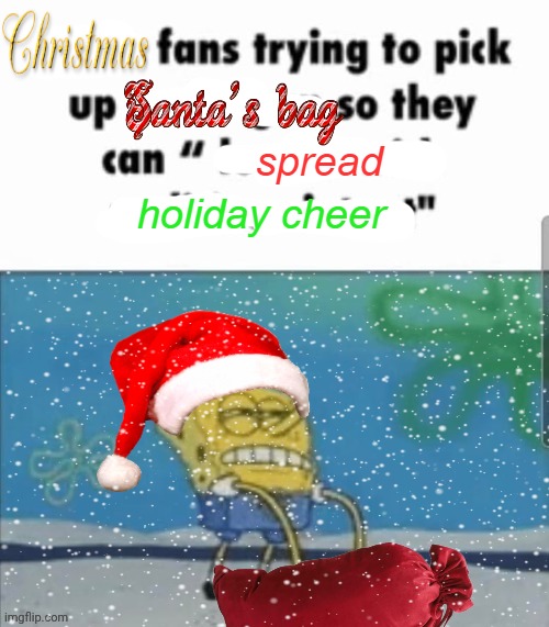 sorry if these take forever, my parents are asking me to help them with some things | spread; holiday cheer | made w/ Imgflip meme maker