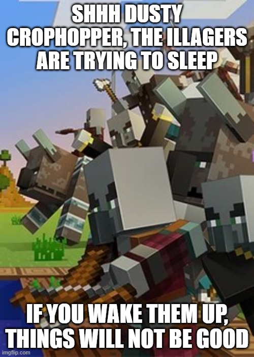 Illagers | SHHH DUSTY CROPHOPPER, THE ILLAGERS ARE TRYING TO SLEEP; IF YOU WAKE THEM UP, THINGS WILL NOT BE GOOD | image tagged in illagers,planes,dusty crophopper,minecraft | made w/ Imgflip meme maker