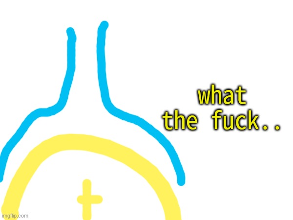 what the fuck.. | made w/ Imgflip meme maker