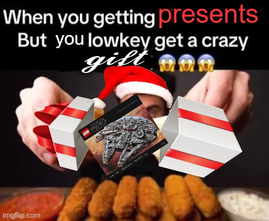 presents; you | made w/ Imgflip meme maker