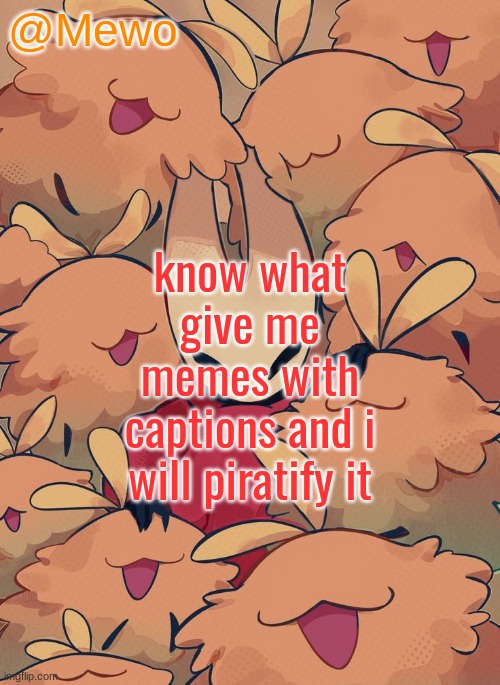 shoutout to asriel for the idea | know what
give me memes with captions and i will piratify it | image tagged in mewo silksong announcement temp | made w/ Imgflip meme maker
