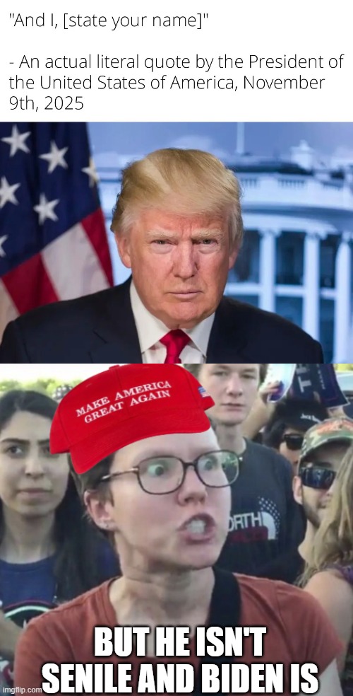 Biden was in really poor health, I said it but saying [Your name] instead of "Donald Trump" is wild | BUT HE ISN'T SENILE AND BIDEN IS | image tagged in maga loser | made w/ Imgflip meme maker