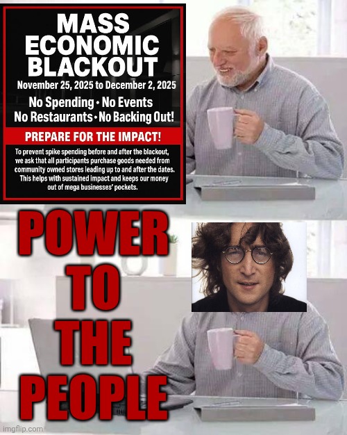 Power To The People Right On! | POWER TO THE PEOPLE | image tagged in memes,hide the pain harold,power to the people,mass protests,protest,hit them in their wallets | made w/ Imgflip meme maker